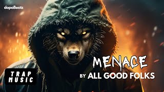 Menace by All Good Folks | Trap Music 2023 | Heavy Bass Heat 🔥