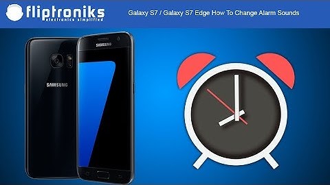 Galaxy S7 / Galaxy S7 Edge How To Change Alarm Sounds - Fliptroniks.com