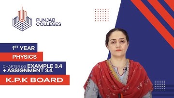PGC lectures-Inter Part 1-KPK Board-Physics-Chapter 3-Example 3.4 + Assignment 3.4