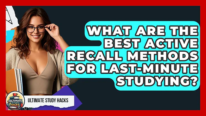 What Are The Best Active Recall Methods For Last-minute Studying? - Ultimate Study Hacks