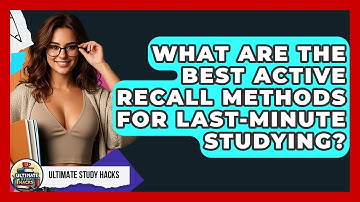 What Are The Best Active Recall Methods For Last-minute Studying? - Ultimate Study Hacks