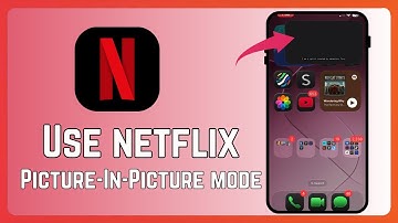 How To Use Netflix Picture-in-Picture Mode - Full Guide