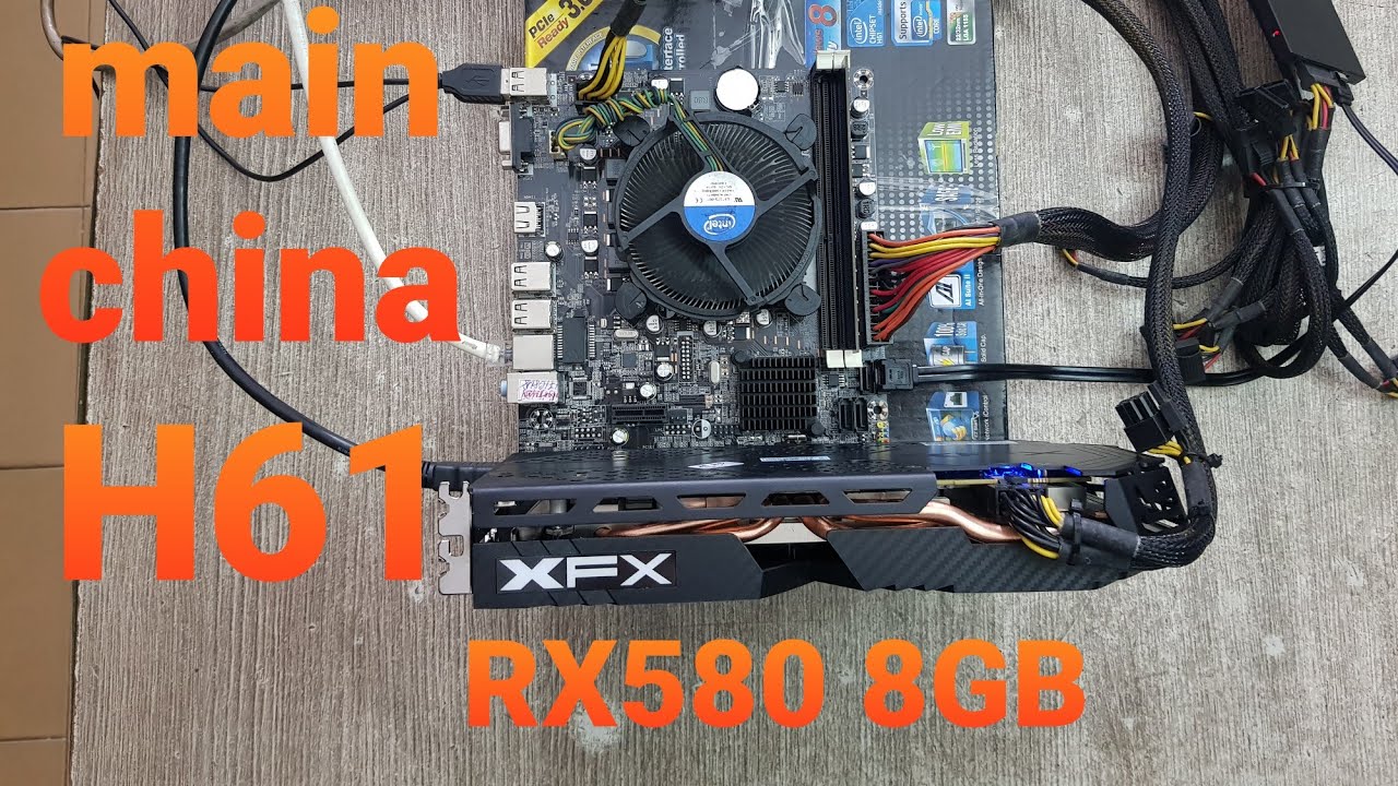 Mainboard H61 china bé xí l Gắn thử RX580 8GB lên không?