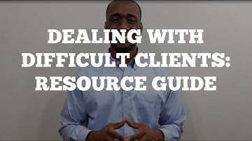 Dealing With Difficult Clients: Resource Guide
