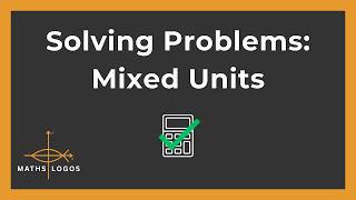 Solving Worded Problems with Mixed Units | Length, Time, Volume & Money