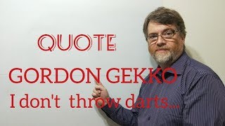 Tutor Nick P Quotes (163) Gordon Gekko - I Don't  Throw Darts at a Board. I Bet on Sure Things ...