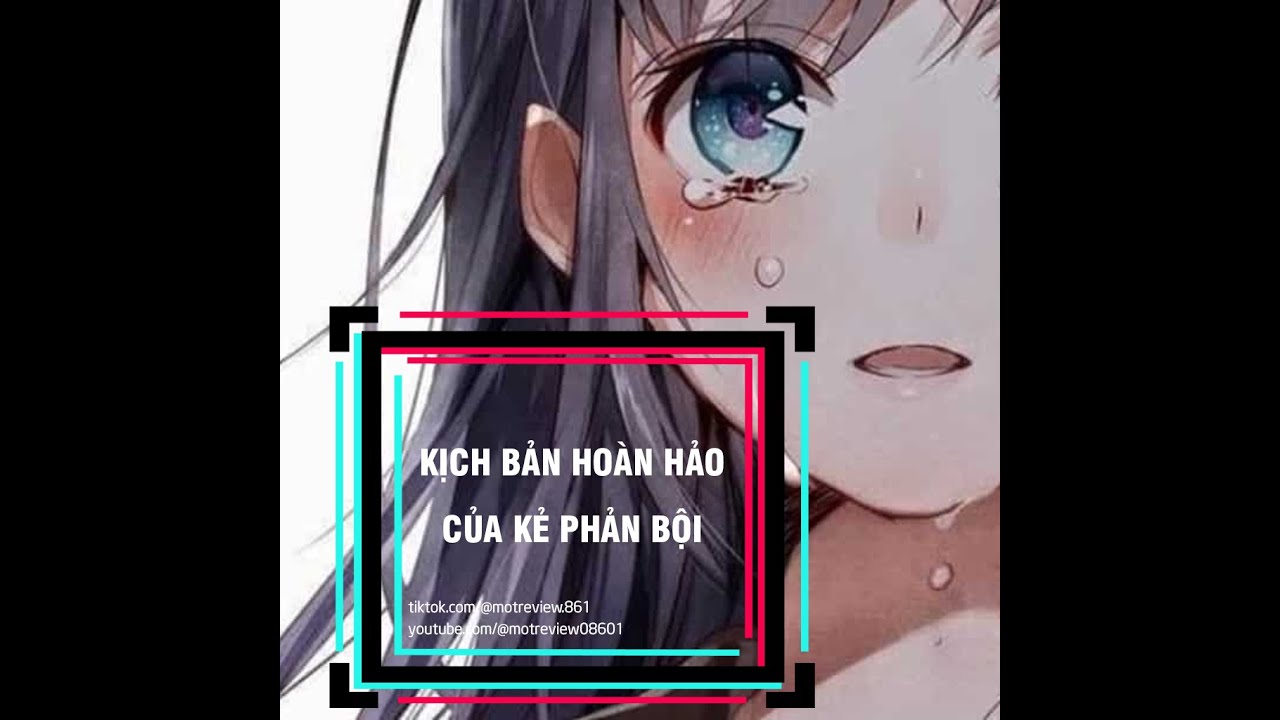 [ TRUYỆN FULL ] - KỊCH BẢN HOÀN  HỎA CỦA KẺ PHẢN BỘI