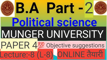 Munger University B.A part II Paper IV(Poltical science honours) L-8 and next all chapter objectives