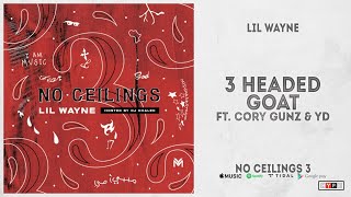 Lil Wayne - &quot;3 Headed Goat&quot; Ft. Cory Gunz &amp; YD (No Ceilings 3)