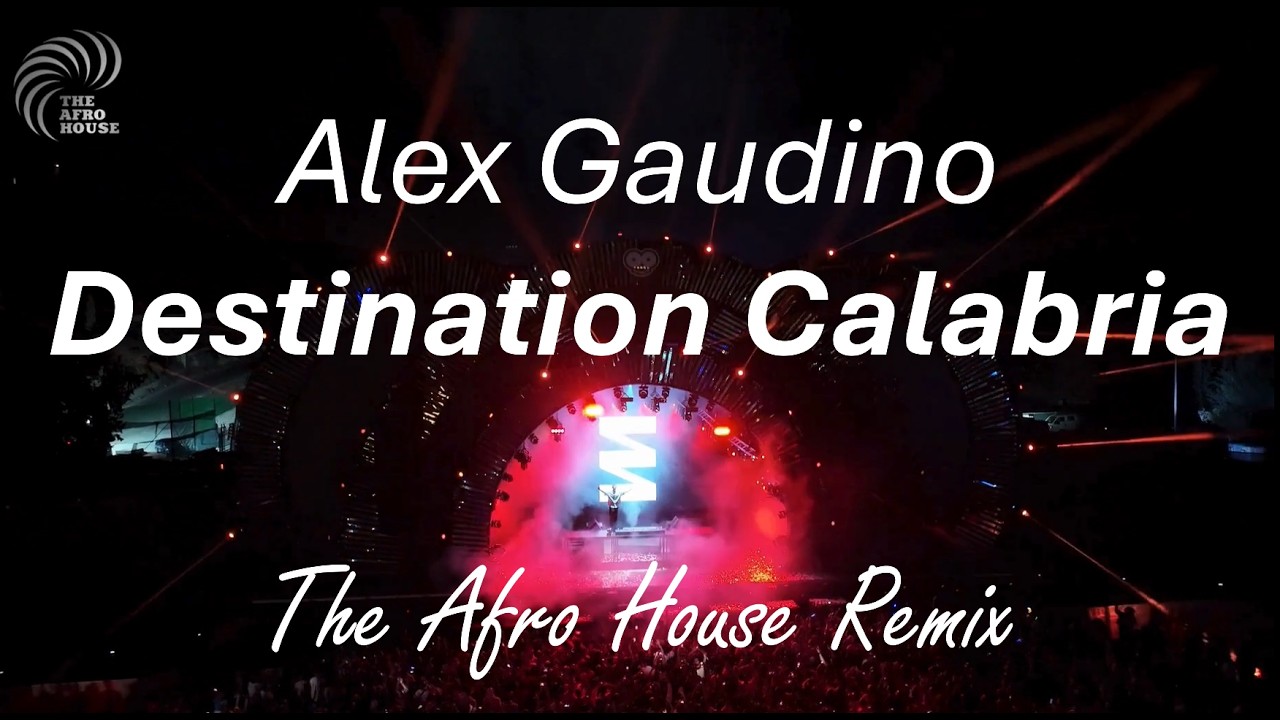 Alex Gaudino - Destination Calabria (Afro House Remix)