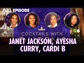 Janet Jackson, Ayesha Curry, Cardi B FULL EPISODE | Cocktails with Queens