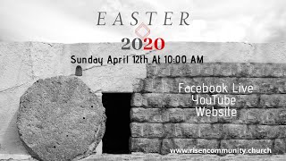 Risen Easter Sunday 2020 Service at 10:00 AM.