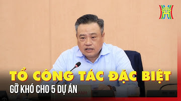 Tổ công tác đặc biệt họp phiên thứ 7 tháo gỡ khó khăn cho 5 dự án chậm tiến độ
