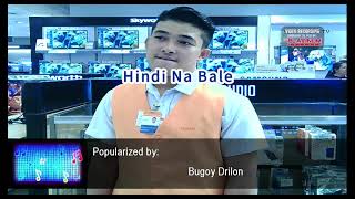Hindi Na Bale By Bugoy Drilon My Version