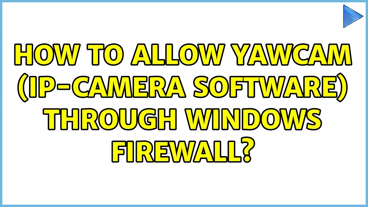How to allow yawcam (ip-camera software) through windows firewall ...