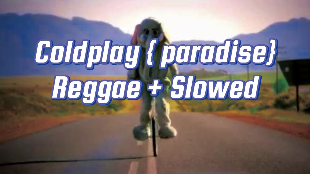 Coldplay { paradise } Reggae+ Slowed YouTube