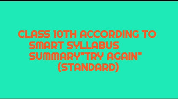 SUMMARY | TRY AGAIN(STANDARD) | CLASS 10TH