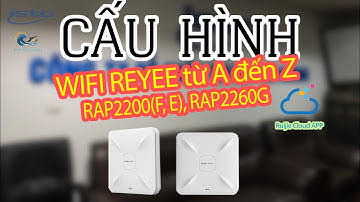 Cấu Hình Wifi Reyee RAP2200(E,F), RAP2260G trên Ruijie CLoud App