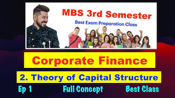 Theory of Capital Structure !! Ep 1 !! Ch 2 !! Corporate Finance !! MBS 3rd Sem !! Best Class Nepal
