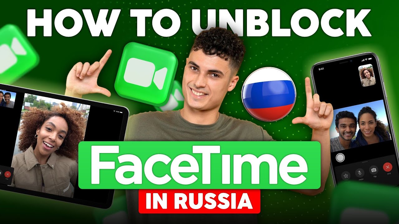 How to Unblock FaceTime in Russia: Access It Easily with VPN