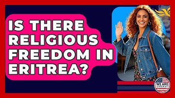 Is There Religious Freedom In Eritrea? - We Are Liberal