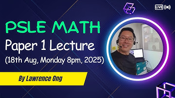 PSLE Math Paper 1 Lecture (18th Aug, Monday 8 pm, 2025)