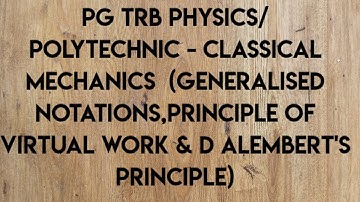 PG TRB PHYSICS/ POLYTECHNIC - CLASSICAL MECHANICS  -PRINCIPLE OF VIRTUALWORK,DALEMBERT