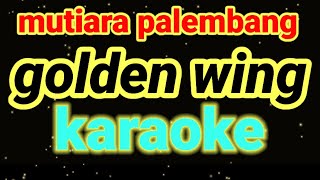 mutiara palembang,golden wing,karaoke,lagu jadul,lagu lawas,lagu kenangan,lagi nostalgia