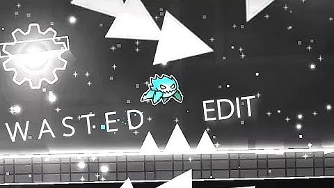Wasted edit by johaNoha Geometry dash 2.2