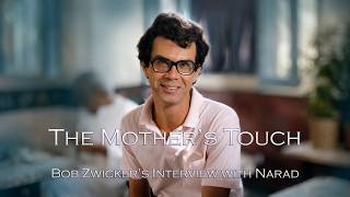 The Mother’s Touch  ||  Bob's Interview with Narad