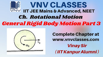 General Rigid Body Motion Part3 Rotational Motion  | IIT JEE, NEET | by Vinay IIT Kanpur Alumni