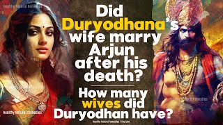 Did Duryodhana’s wife marry Arjun after his death? How many wives did Duryodhana have? Mahabharata