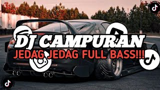 KUMPULAN DJ CAMPURAN FYP VIRAL TIKTOK TERBARU 2024 JEDAG JEDUG FULL BASS