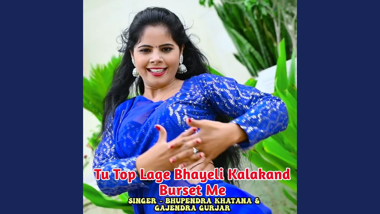 Tu Top Lage Bhayeli Kalakand Burset Me