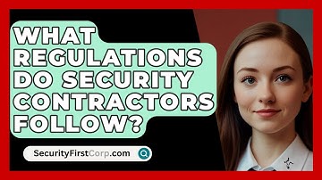 What Regulations Do Security Contractors Follow? - SecurityFirstCorp.com