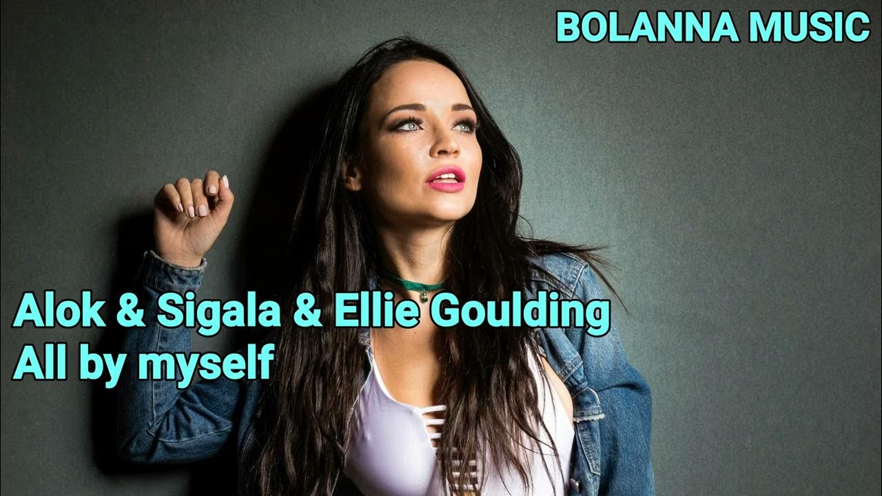 Alok & Sigala & Ellie GouldingAll by myself YouTube