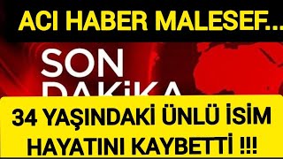 Sondakika 34 Yaşında Ünlü Tanınan İsim Hayatını Kaybetti̇ 