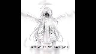 Step on me - the cardigans (speed up)