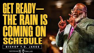 GET READY FOR THE RAIN BETTER IS COMING Bishop T D Jakes