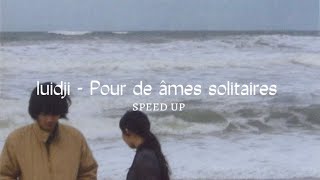 luidji - Pour deux âmes solitaires prt1 [speed up]