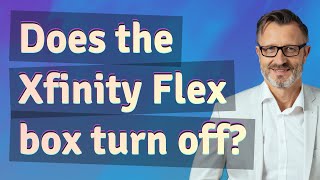 Does the Xfinity Flex box turn off?