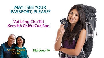 Day 30: MAY I SEE YOUR PASSPORT, PLEASE?  - Vui Lòng Cho Tôi Xem Hộ Chiếu Của Bạn.