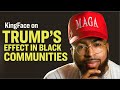 KingFace On the Trump Effect In Black Communities