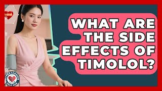 What Are The Side Effects Of Timolol? - Hypertension Help Hub