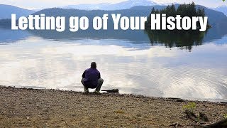 Forgiving Yourself and Letting go of Your History