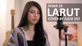 LARUT - DEWA 19 ( COVER BY JULIA VIO )