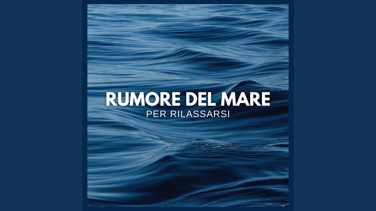 Rumore del Mare per Rilassarsi (P16) - YouTube