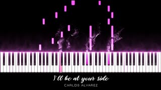 I&#39;ll be at your side (Beautiful Piano Music) Carlos Alvarez