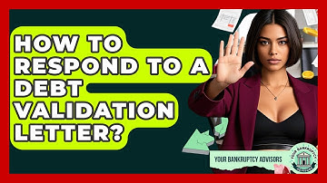 How To Respond To A Debt Validation Letter? - Your Bankruptcy Advisors
