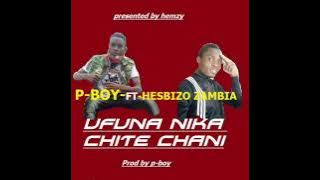 P boy jangongiwa ft Hesbizo zambia_-_ Ufunanika chite chani